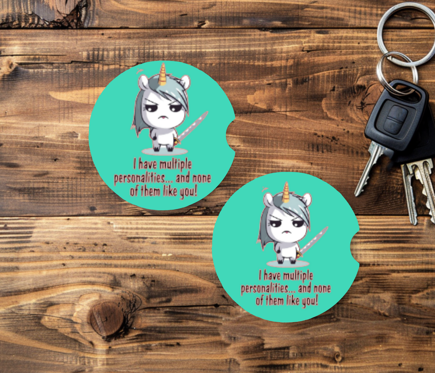 I have multiple personalities and none of them like you car coasters