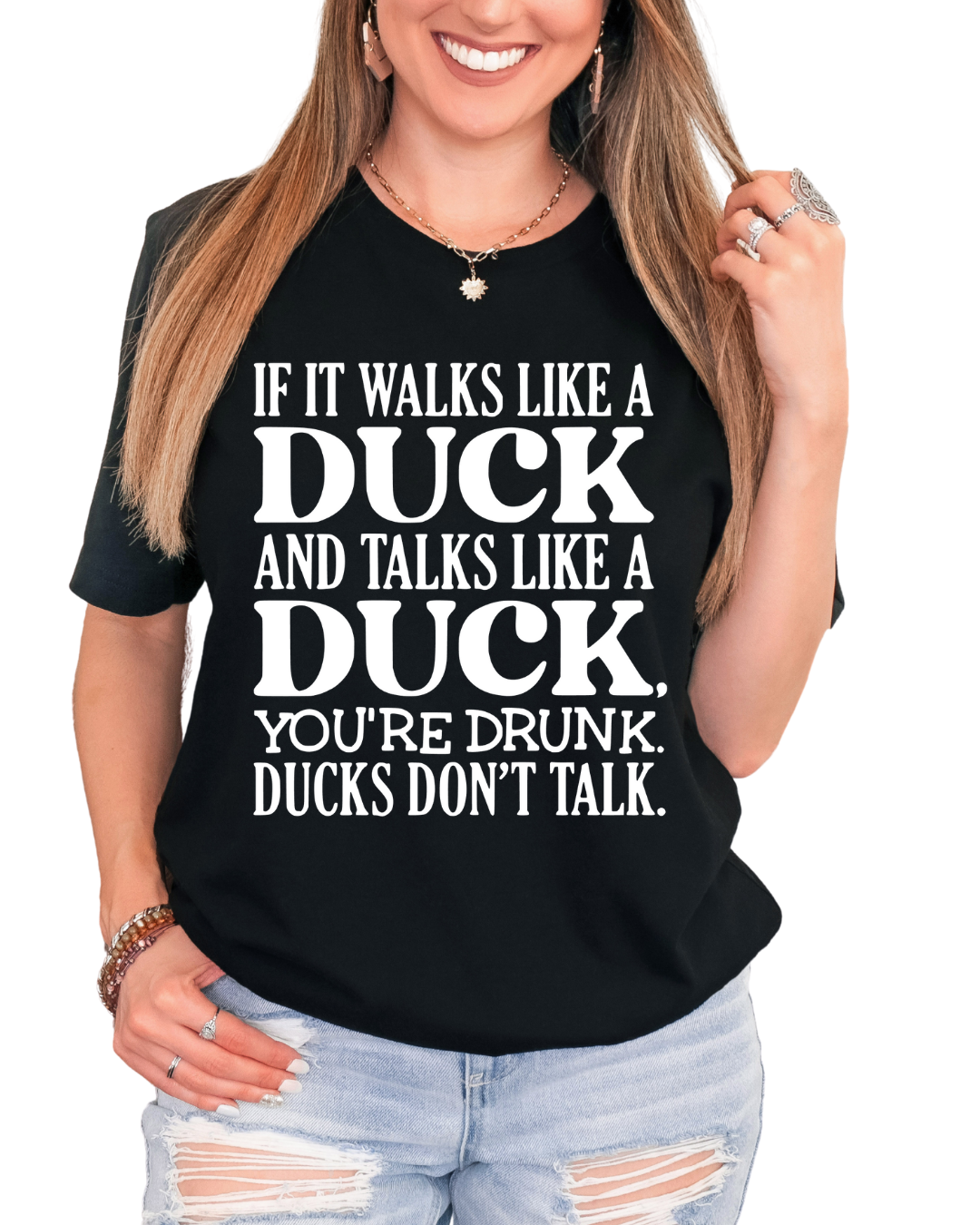 If it walks like a duck, talks like a duck, you're drunk ducks dont talk