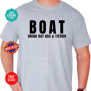 BOAT Bring out ass and Titties tshirt