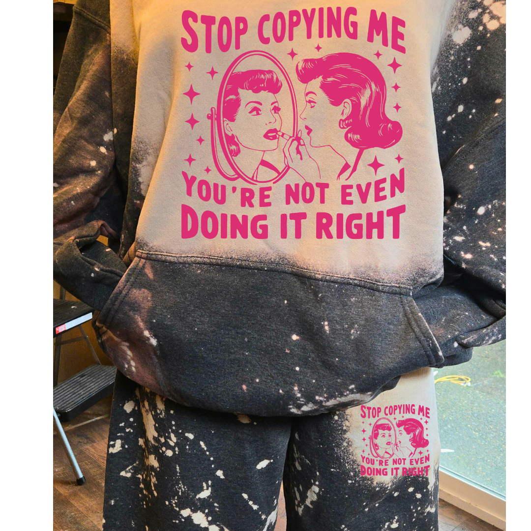 Stop copying me, you aren't even doing it right sweatsuit