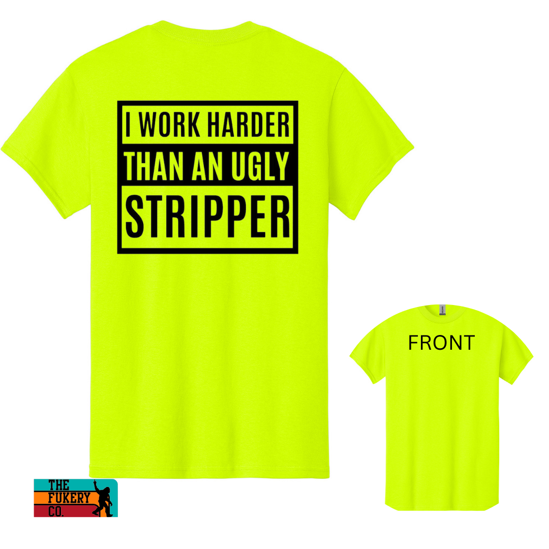 I Work Harder Than an Ugly Stripper Shirt | Sarcastic Adult Humor Shirt