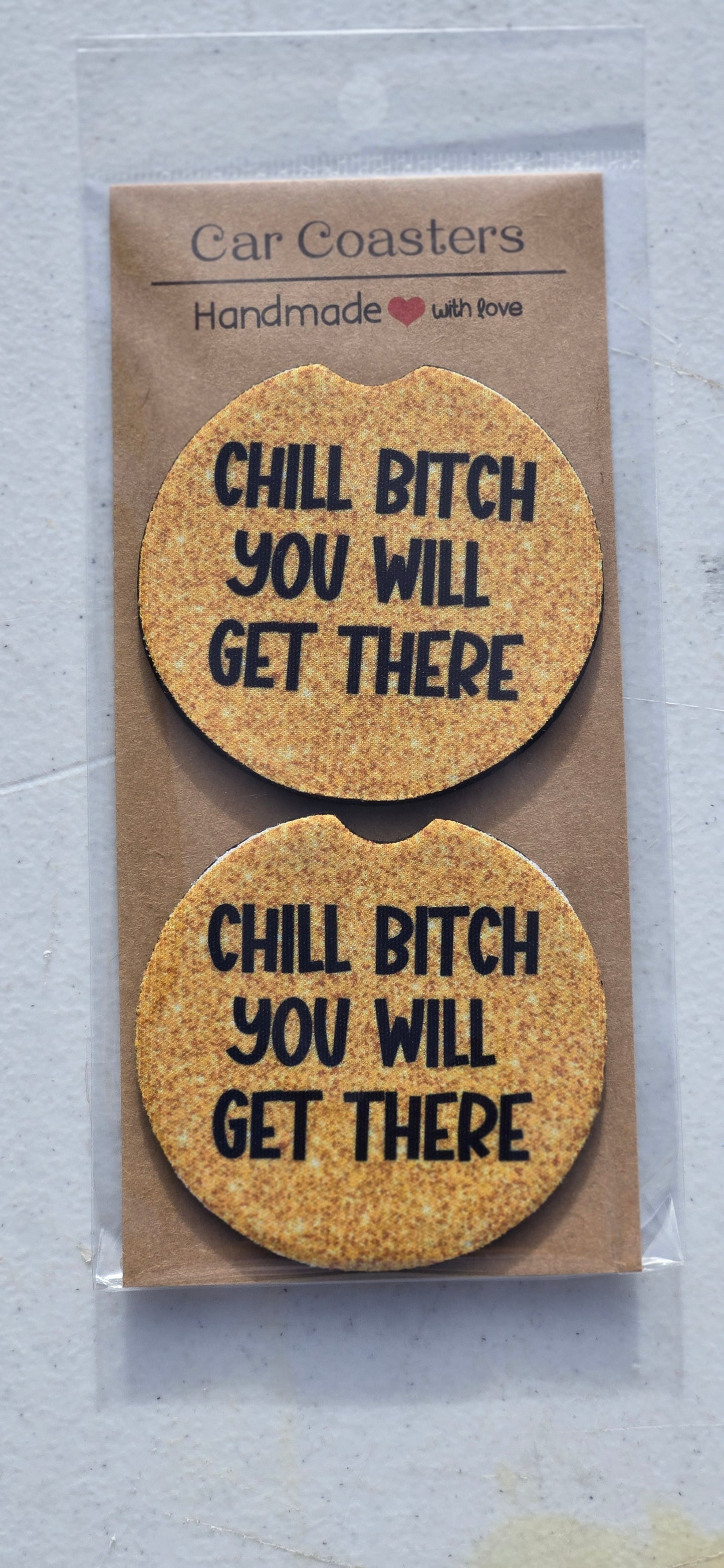 Chill B$tch you will get there car coaster