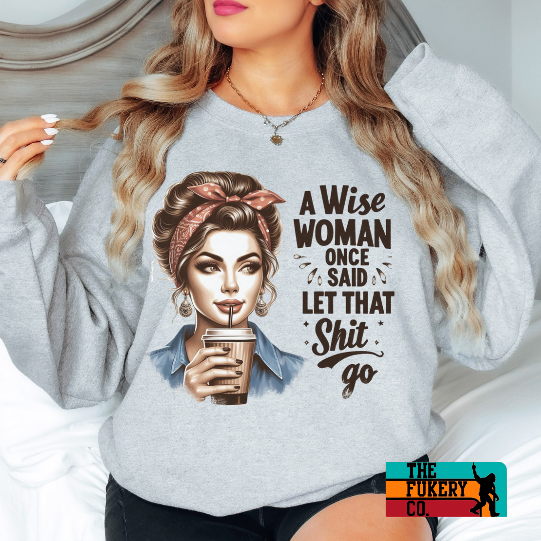 A wise woman once said let that shit go grey t-shirt