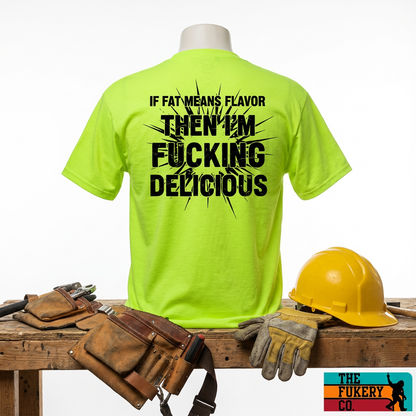 If Fat Means Flavor I'm Fucking Delicious Tee | Funny Blue Collar Work Shirt | The Fukery