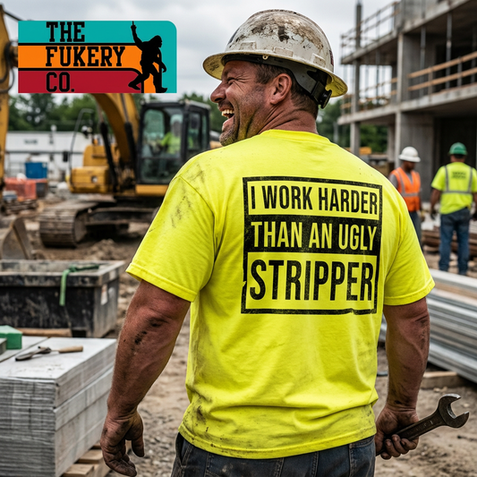 I Work Harder Than an Ugly Stripper Shirt | Sarcastic Adult Humor Shirt