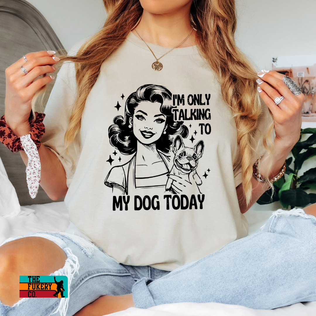 Im only talking to my dog today sweatshirt