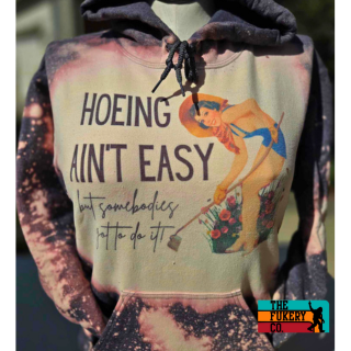 Hoeing ain't easy but someone has to do it hoodie